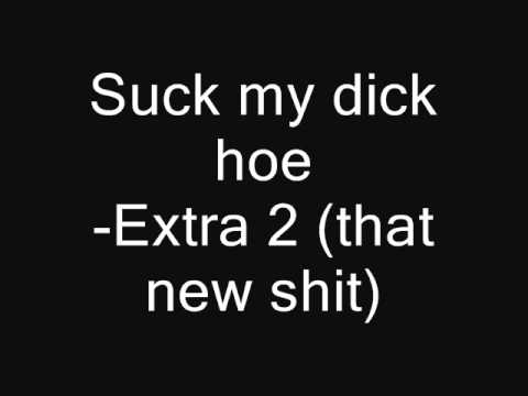 Suck my dick hoe -Extra 2 (that new shit)
