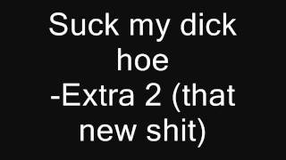 Suck my dick hoe -Extra 2 (that new shit)
