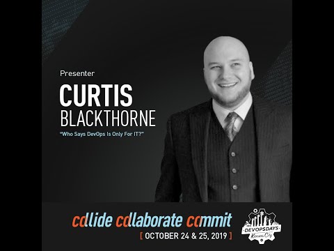DevOpsDays KC 2019 -  Who says DevOps is only for IT? - Curtis Blackthorne