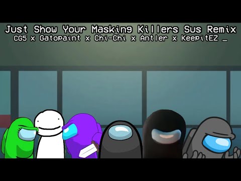 Mashup | CG5 x Gatopaint x Chi-Chi x Antler x KeepitEZ _ - Just Show Your Masking Killers Sus Remix