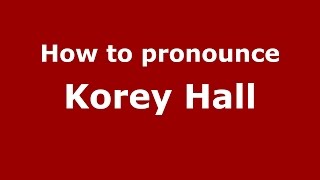 How to pronounce Korey Hall