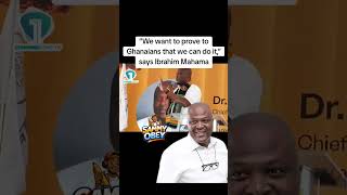 “We want to prove to Ghanaians that we can do it,” says Ibrahim Mahama #npp