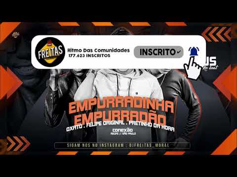 MC OXATO E FELIPE ORIGINAL FEAT PRETINHO DA HORA - EMPURRADINHA EMPURRADÃO