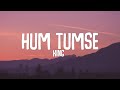 KING - Hum Tumse | Lyrics | Shayad Woh Sune | Lyrical Resort
