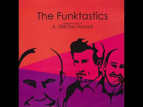 The Funktastics - Girls Say Haaaa!
