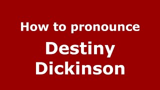How to pronounce Destiny Dickinson