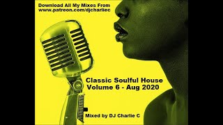Soulful House Classics - Vol 6 - Aug 2020 - DJ Charlie C