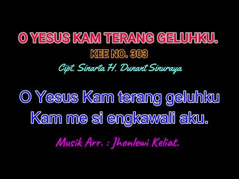 KEE 303 (Karaoke Version) - Jhonlewi Keliat. O YESUS KAM TERANG GELUHKU.
