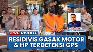 Berkat GPS Barang Curian Terlacak, Polisi Ringkus Residivis yang Gasak Motor & HP Warga Lampung