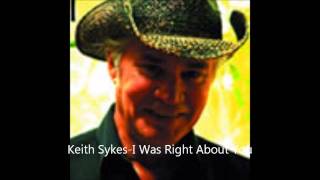 KEITH SYKES, I WAS RIGHT ABOUT YOU
