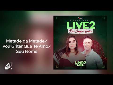 Limão com Mel - Metade da Metade/ Vou Gritar Que Te Amo/ Seu Nome - Live 2 Pra Sempre Limão