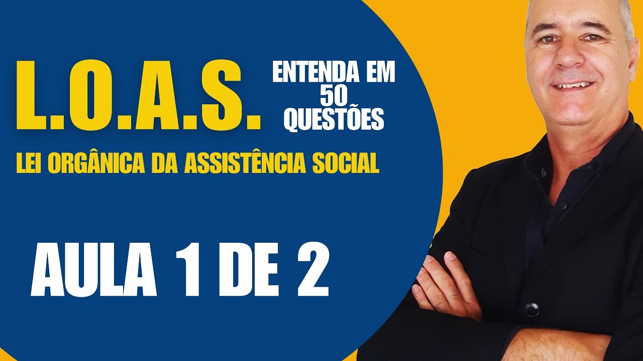 AULA 1 - #loas LEI ORGÂNICA DA ASSISTÊNCIA SOCIAL - em perguntas e respostas