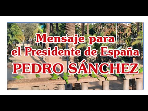 MENSAJE PARA EL PRESIDENTE DE ESPAÑA PEDRO SANCHEZ.