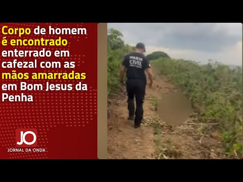 CORPO DE HOMEM É ENCONTRADO ENTERRADO EM CAFEZAL COM AS MÃOS AMARRADAS EM BOM JESUS DA PENHA