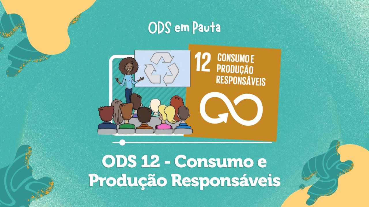 ODS 12 – CONSUMO E PRODUÇÃO RESPONSÁVEIS  - #ODS12 #AGENDA2030