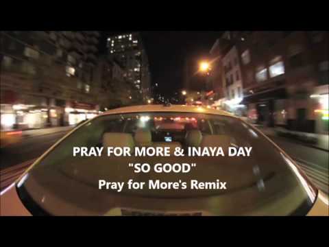 Pray for More & Inaya Day - So Good (Pray for More's Remix)