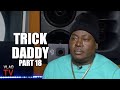Trick Daddy I Told Birdman I Don T Give A F If You Gave Me 400K Release My Group Part 18