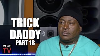 Trick Daddy: I Told Birdman &quot;I Don&#39;t Give a F*** if You Gave Me $400K, Release My Group&quot; (Part 18)