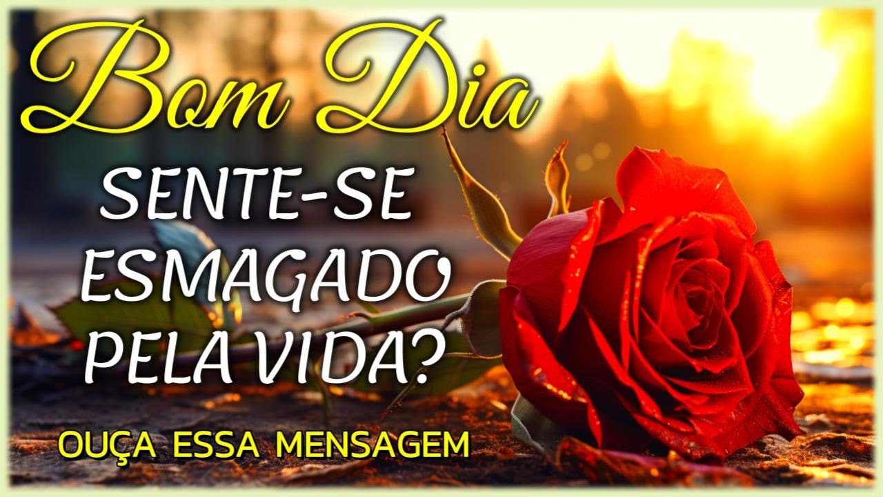 Esmagado Pela Vida? Ouça essa Mensagem de Bom dia e Reflexão