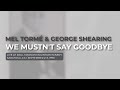 Mel Tormé & George Shearing - We Mustn't Say Goodbye (Official Audio)