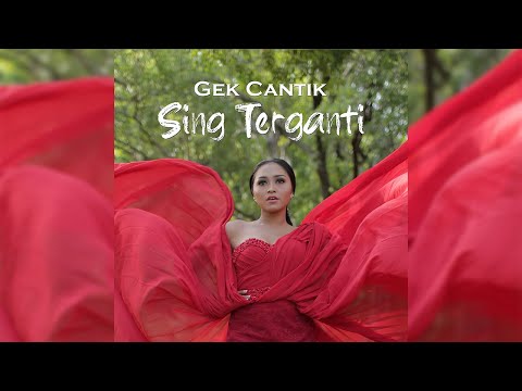 Gek Cantik - Sing Terganti (Official Music Video)