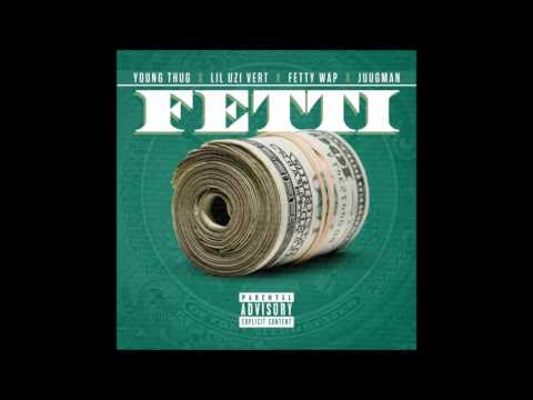 Young Thug - Fetti ft. Fetty Wap, Lil Uzi Vert & Juugman