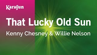 That Lucky Old Sun - Kenny Chesney &amp; Willie Nelson | Karaoke Version | KaraFun