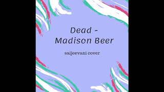 Dead - Madison Beer cover (saijeevani cover) ┃2018