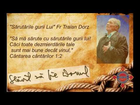 Meditatii Fr Traian Dorz- Cântarea cântărilor 1:2 "Sărutările gurii Lui..."