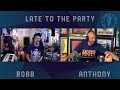 Late To The Party- With Robb Benson and Anthony Krysiewicz