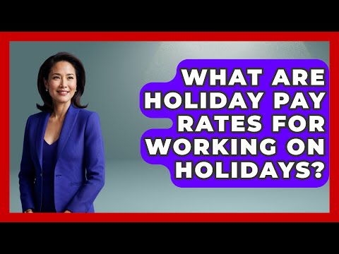 What Are Holiday Pay Rates for Working on Holidays? | Holiday Breakdown