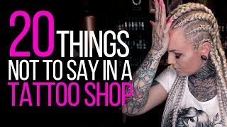 20 THINGS NOT TO SAY IN A TATTOO SHOP Forbidden phrases according to tattoo artists Mp4 3GP & Mp3
