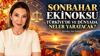 SONBAHAR EKİNOKSU | TÜRKİYE VE DÜNYADA YENİ DÖNEM BAŞLIYOR 