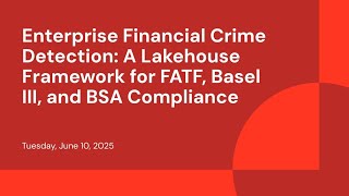 Enterprise Financial Crime Detection: A Lakehouse Framework for FATF, Basel III, and BSA Compliance