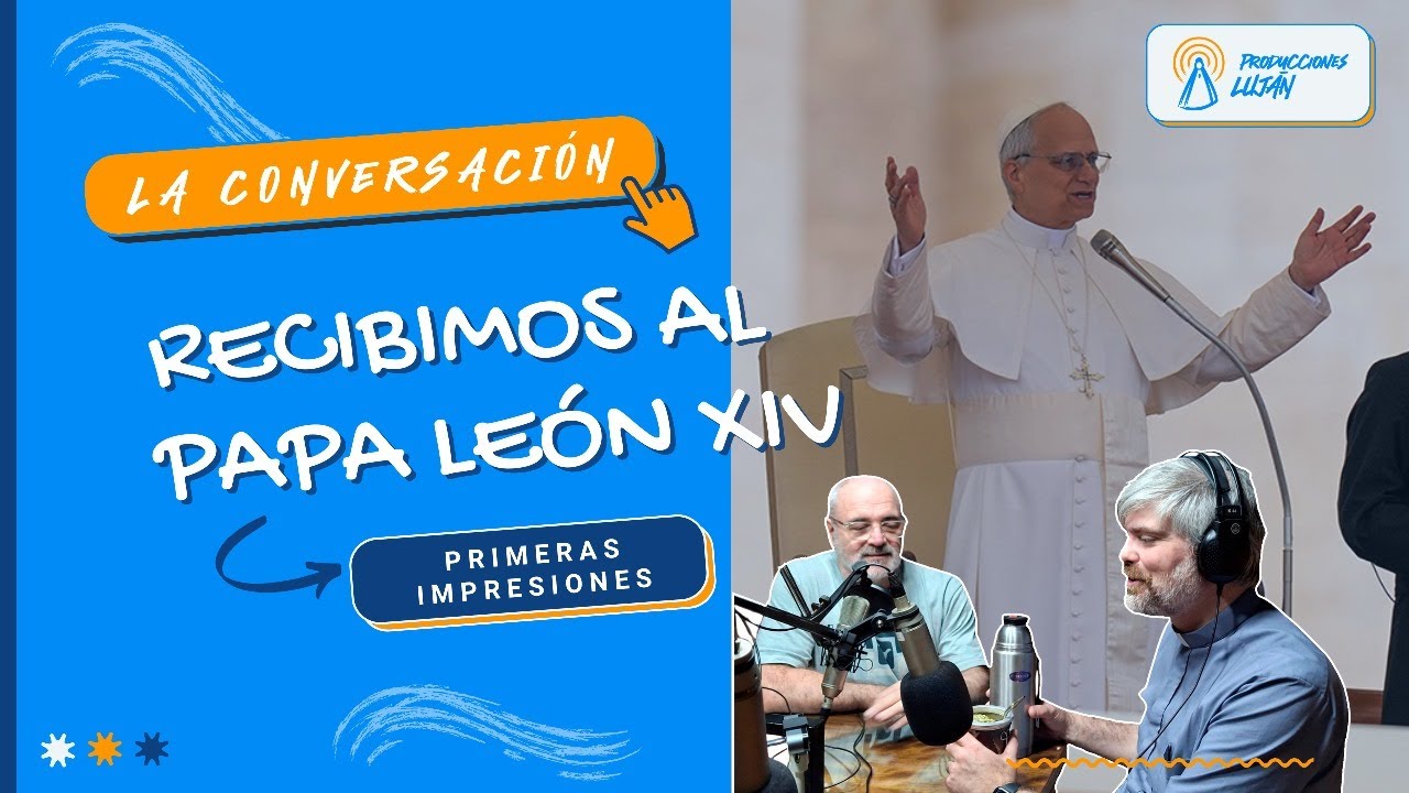 Recibimos al Papa León XIV - Primeras Impresiones | La Conversación