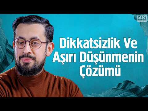 Dikkatsizlik ve Aşırı Düşünmenin Çözümü | Mehmet Yıldız