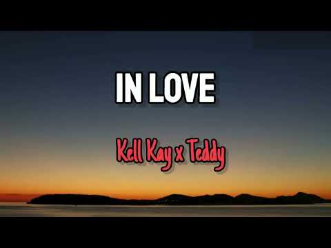 Kell Kay ft Teddy - IN LOVE  (Lyrics)