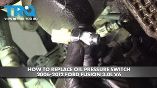 How to Replace Oil Pressure Switch 2006-2012 Ford Fusion 3.0L V6