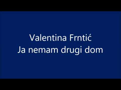 Valentina Frntić - Ja nemam drugi dom