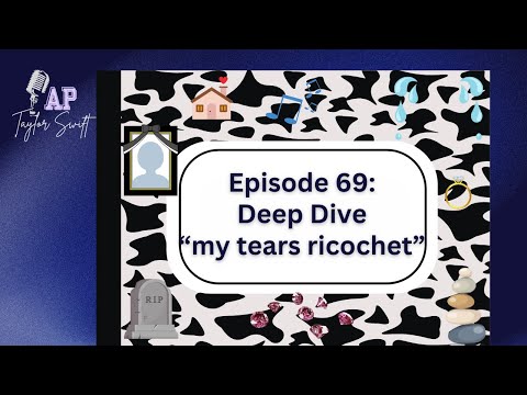 E69: Deep Dive - my tears ricochet