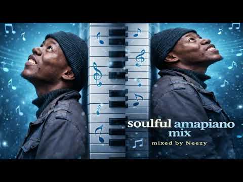 Soulful Amapiano Mix - Mixed By Neezy 