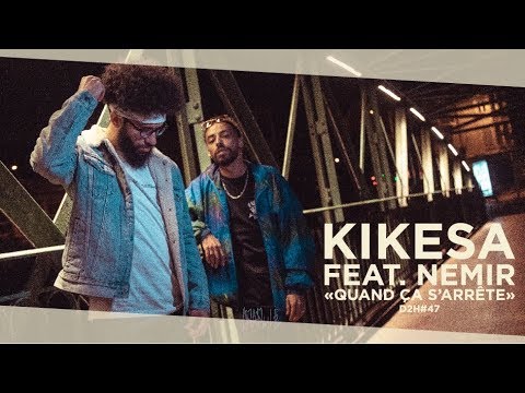 KIKESA - QUAND ÇA S'ARRÊTE feat. @NEMIRNEXTLEVEL  (DDH#47)