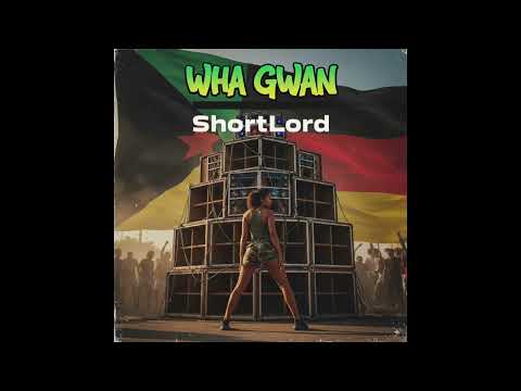 ShortLord - Wha Gwan【official audio】
