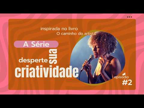 Despertando Sua Criatividade com O Caminho do Artista - Semana 1 Episódio #2