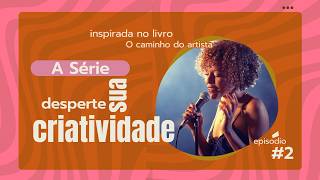 Despertando Sua Criatividade com O Caminho do Artista - Semana 1 Episódio #2
