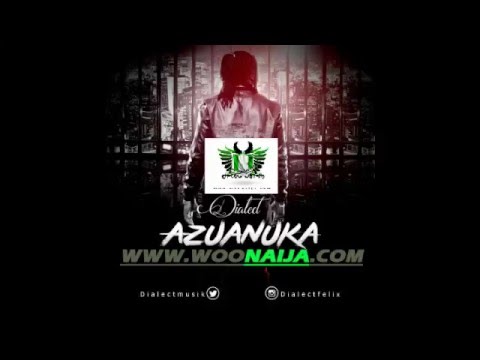 Dialect - Azuanuka on WOONAIJA {Naija's Top Entertainment website}