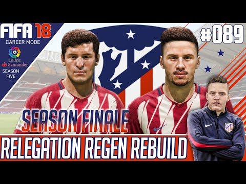 Fifa 18 Atletico Madrid Career Mode - Relegation Regen Rebuild - EP 89 - SEASON FINALE!