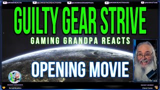 Gaming Grandpa Reacts to Guilty Gear Strive - Opening Movie