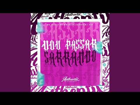 Vou Passar Sarrando (feat. Mc Nauan, MC MM & MC Flavinho)