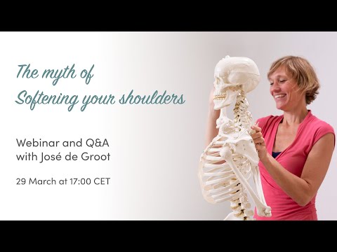 The myth of 'Softening your shoulders' - Webinar with José de Groot